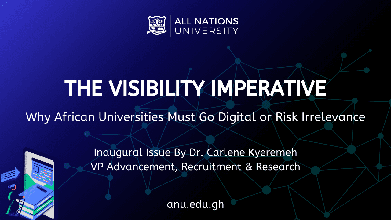 THE VISIBILITY IMPERATIVE: Why African Universities Must Go Digital or Risk Irrelevance THE VISIBILITY IMPERATIVE: Why African Universities Must Go Digital or Risk Irrelevance